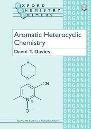 Aromatic Heterocyclic Chemistry : Oxford Chemistry Primers - David T. Davies