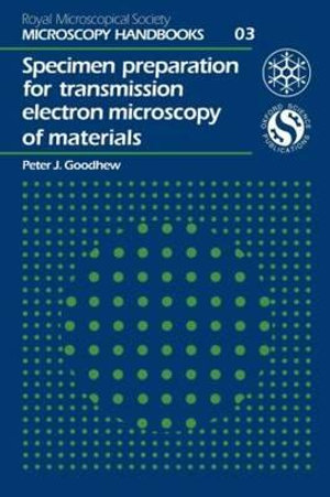 Specimen Preparation for Transmission Electron Microscopy of Materials : Microscopy Handbooks - PJ Goodhew