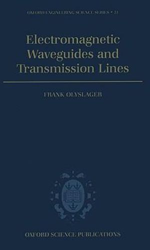 Electromagnetic Waveguides and Transmission Lines : OXFORD ENGINEERING SCIENCE SERIES - F. Olyslager