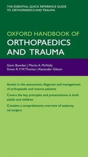 Oxford Handbook of Orthopaedics and Trauma : Oxford Handbooks - Gavin Bowden