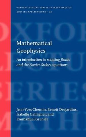 Mathematical Geophysics : An introduction to Rotating Fluids and the Navier-Stokes Equations - Jean-Yves Chemin