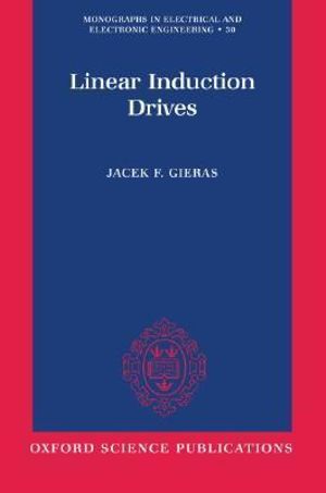 Linear Induction Drives : Monographs in Electrical and Electronic Engineering - Jacek F. Gieras