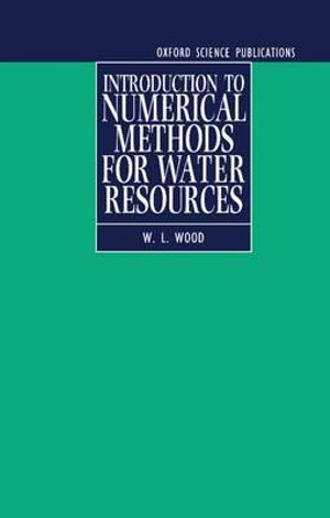 Introduction to Numerical Methods for Water Resources : Oxford Science Publications - W. L. Wood