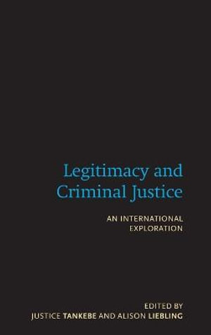 Legitimacy and Criminal Justice : An International Exploration - Justice Tankebe