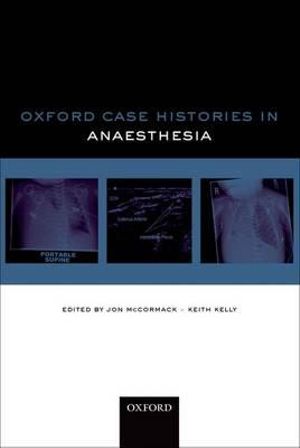 Oxford Case Histories in Anaesthesia : Oxford Case Histories - Jon McCormack