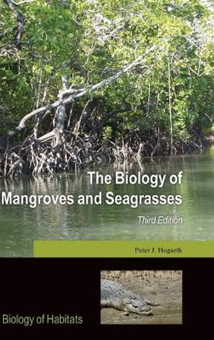 The Biology of Mangroves and Seagrasses : Biology of Habitats - Peter J. Hogarth