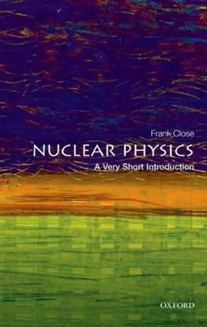 Nuclear Physics : A Very Short Introduction - Frank Close