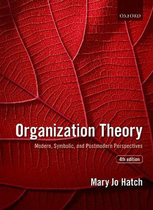 Organization Theory 4ed : Modern, Symbolic, and Postmodern Perspectives - Mary Jo Hatch