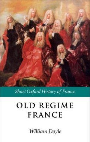 Old Regime France : 1648-1788 - William Doyle