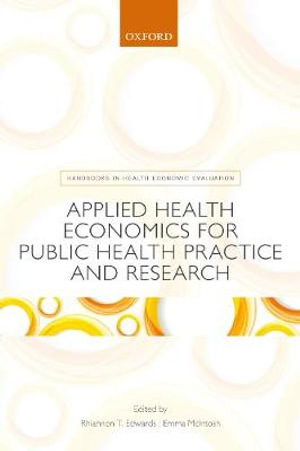 Applied Health Economics for Public Health Practice and Research : Handbooks in Health Economic Evaluation - Rhiannon Tudor Edwards