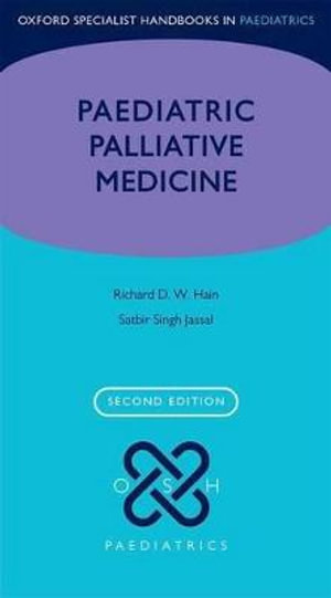 Paediatric Palliative Medicine : Oxford Specialist Handbooks in Paediatrics - Richard Hain