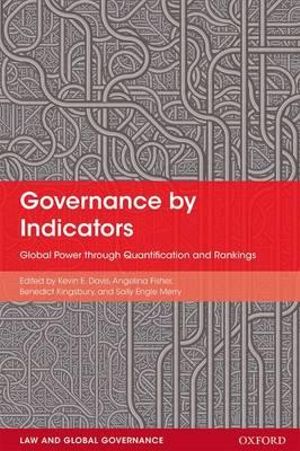 Governance by Indicators : Global Power Through Quantification and Rankings - Kevin Davis