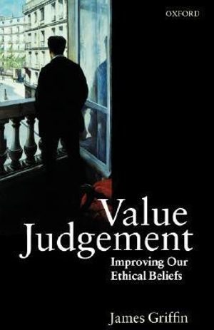 Value Judgement : Improving Our Ethical Beliefs - James Griffin