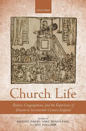 Church Life : Pastors, Congregations, and the Experience of Dissent in Seventeenth-Century E - Michael Davies