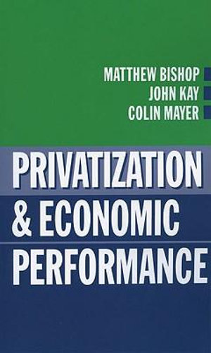 Privatization and Economic Performance - Matthew Bishop