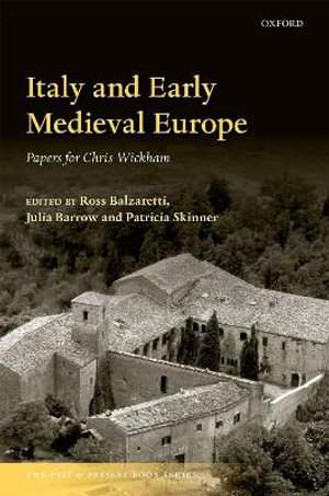 Italy and Early Medieval Europe : Papers for Chris Wickham - Ross Balzaretti