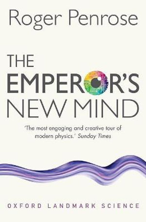 The Emperor's New Mind : Concerning Computers, Minds, and the Laws of Physics - Roger Penrose