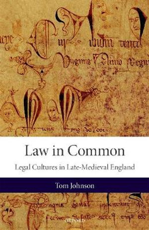 Law in Common : Legal Cultures in Late-Medieval England - Tom Johnson