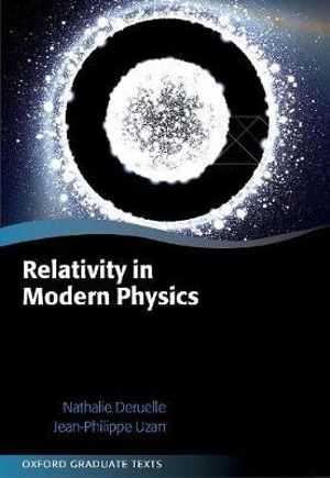 Relativity in Modern Physics : Oxford Graduate Texts - Nathalie Deruelle