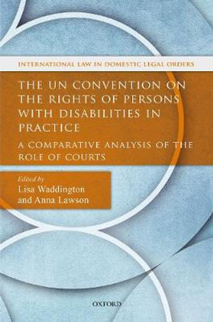 The UN Convention on the Rights of Persons with Disabilities in Practice : A Comparative Analysis of the Role of Courts - Lisa Waddington