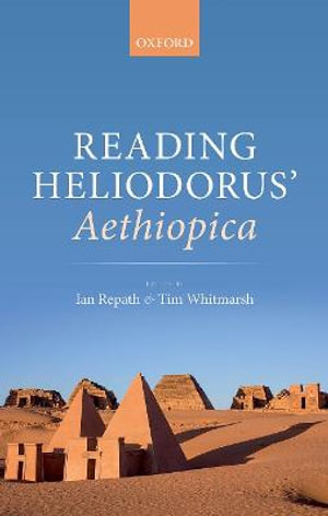 Reading Heliodorus'  Aethiopica - Ian Repath