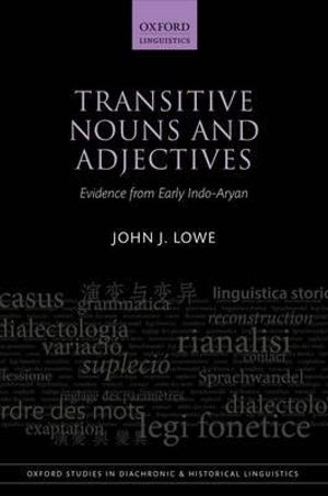 Transitive Nouns and Adjectives : Evidence from Early Indo-Aryan - John J. Lowe