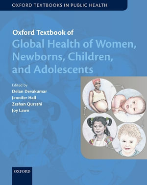 Oxford Textbook of Global Health of Women, Newborns, Children, and Adolescent : Oxford Textbooks in Public Health - Delan Devakumar