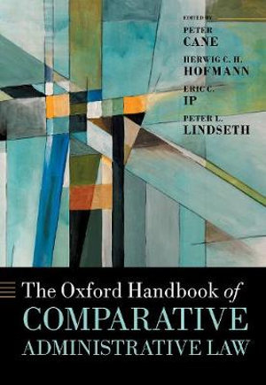 The Oxford Handbook of Comparative Administrative Law : Oxford Handbooks - Peter Cane