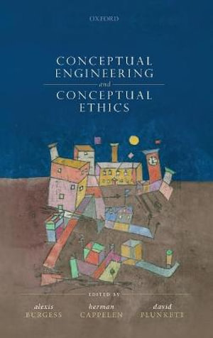 Conceptual Ethics and Conceptual Engineering - Alexis Burgess