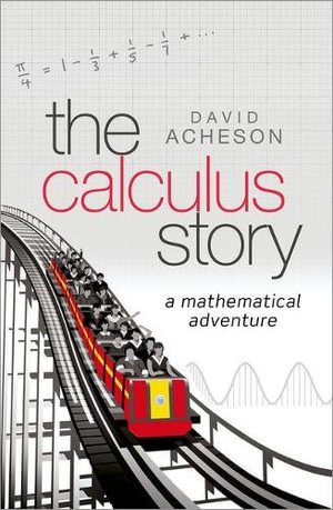 The Calculus Story : A Mathematical Adventure - David Acheson