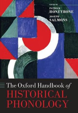 The Oxford Handbook of Historical Phonology : Oxford Handbooks - Patrick Honeybone