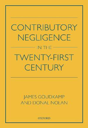 Contributory Negligence in the Twenty-First Century - James Goudkamp