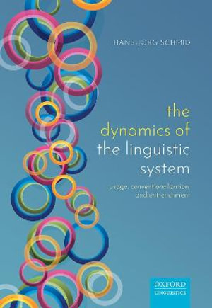 The Dynamics of the Linguistic System : Usage, Conventionalization, and Entrenchment - Hans-J&ouml;rg Schmid