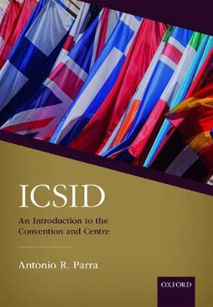 ICSID : An Introduction to the Convention and Centre - Antonio R. Parra