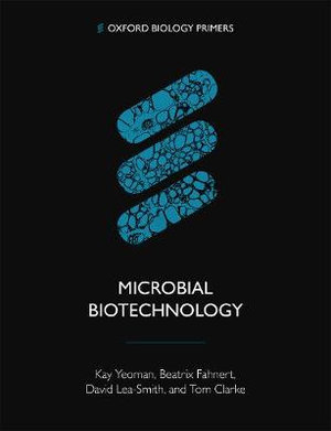 Microbial Biotechnology : Oxford Biology Primers - Kay Yeoman