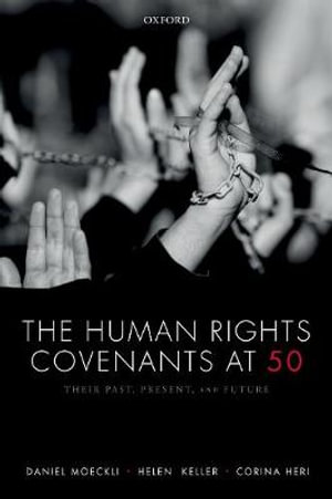 The Human Rights Covenants at 50 : Their Past, Present, and Future - Daniel Moeckli