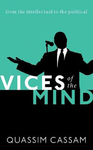 Vices of the Mind : From the Intellectual to the Political - Quassim Cassam