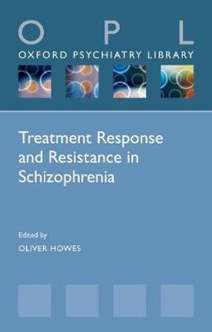 Treatment-Resistant Schizophrenia : Oxford Psychiatry Library - Oliver Howes