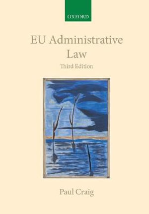 EU Administrative Law : Collected Courses of the Academy of European Law - Paul Craig