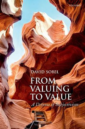 From Valuing to Value : Towards a Defense of Subjectivism - David Sobel