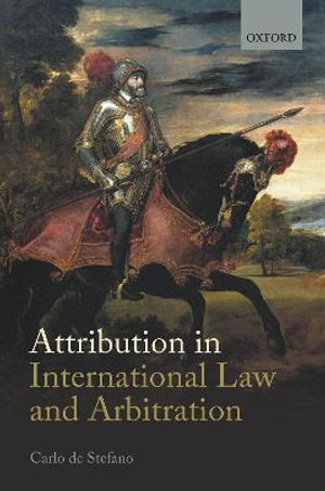 Attribution in International Law and Arbitration - Carlo de Stefano