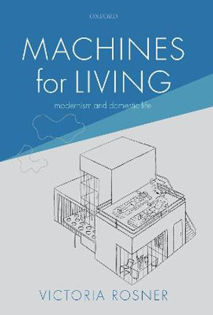 Machines for Living : Modernism and Domestic Life - Victoria Rosner