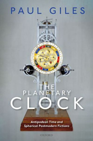 The Planetary Clock Antipodean Time and Spherical Postmodern Fictions : Antipodean Time and Spherical Postmodern Fictions - Paul Giles