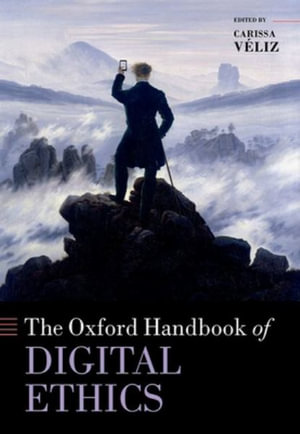 Oxford Handbook of Digital Ethics : Oxford Handbooks - Carissa V&eacute;liz