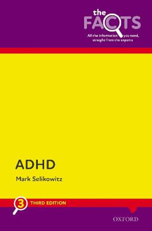 ADHD : The Facts 3e - Mark Selikowitz