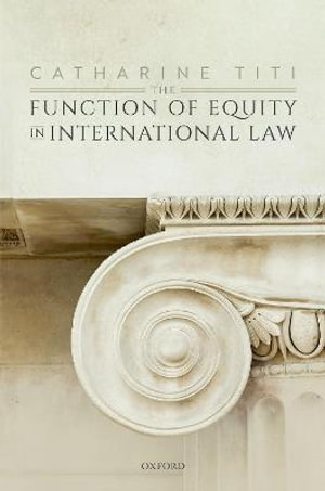 The Function of Equity in International Law - Catharine Titi