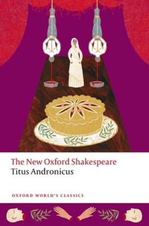 Titus Andronicus The New Oxford Shakespeare : The New Oxford Shakespeare - William Shakespeare