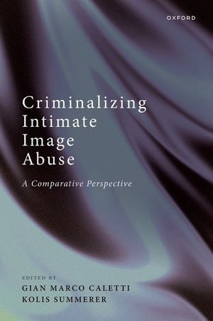 Criminalising Intimate Image Abuse A Comparative Perspective : A Comparative Perspective - Gian Marco Caletti