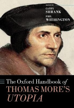 The Oxford Handbook of Thomas More's   Utopia : Oxford Handbooks - Cathy Shrank