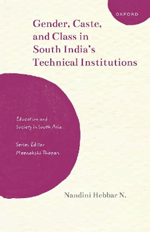 Gender, Caste, and Class in South India's Technical Institutions : Education and Society in South Asia - Nandini Hebbar N.